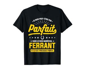 Je Suis Peut-Être Parfait Mais Je Suis Maréchal Ferrant T-Shirt