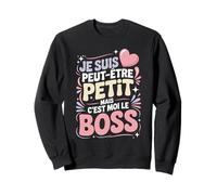 Je suis Peut-Être Petit mais C'est Moi Le Boss Sweatshirt