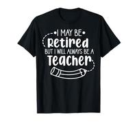Je suis peut-être retraité, mais je resterai toujours enseignant T-Shirt