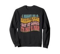 Je suis Peut-être Une Personne Horrible mais au Moins Je ne suis Pas Un Homme -Fun Sweatshirt