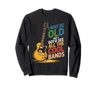 Je suis Peut-être Vieux mais J'Ai PU Voir Tous Les Groupes sympas Sweatshirt