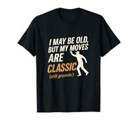 Je suis peut-être vieux, mais mes mouvements sont des classiques de la danse T-Shirt