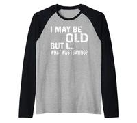 Je suis Peut-être Vieux mais Moi, Qu'est-ce Que Je disais - Old People Tee Gag Manche Raglan