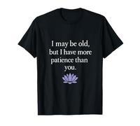 Je suis peut-être vieux mais plus patient que toi T-Shirt