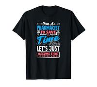 Je suis pharmacien pour Gagner du Temps, supposons Que Je ne me Trompe jamais T-Shirt