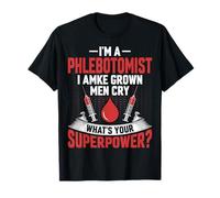 Je suis phlébotomiste, Je Fais pleurer Les Hommes Adultes Infirmière en phlébotomie T-Shirt