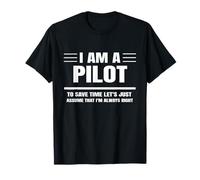 Je suis pilote pour gagner du temps, supposons que j'ai raison T-Shirt