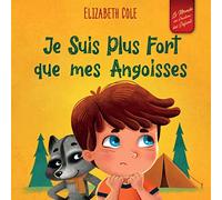 Je Suis Plus Fort que mes Angoisses: un Album pour Enfants qui explique comment Surmonter les Inquiétudes, le Stress et la Peur (Le Monde des Émotions des Enfants)