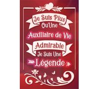 Je suis plus qu'une Auxiliaire de vie admirable je suis une légende: Carnet de notes ligné idée cadeau personnalisé original beau souvenir pour femme ... en démission nouvel emploi fête fin d'année