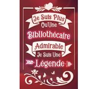 Je suis plus qu'une Bibliothécaire admirable je suis une légende: Carnet de notes ligné idée cadeau personnalisé original beau souvenir pour femme en ... nouvel emploi fête fin d'année d'école