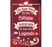 Je suis plus qu'une Collègue admirable je suis une légende: Carnet de notes ligné idée cadeau personnalisé original beau souvenir pour départ femme en ... en démission nouvel emploi fête fin d'année