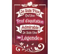 Je suis plus qu'une Prof d'équitation admirable je suis une légende: Carnet de notes ligné idée cadeau personnalisé original beau souvenir pour départ ... en démission ou fête fin d'année scolaire