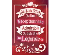 Je suis plus qu'une Réceptionniste admirable je suis une légende: Carnet de notes ligné idée cadeau original beau souvenir personnalisé pour départ ... au collegue de travail en fête démission