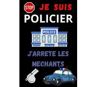 JE SUIS POLICIER J'ARRETE LES MECHANTS: Carnet de notes: 120 Pages, Blanches et Lignées, Bon cadeau pour un future Policier