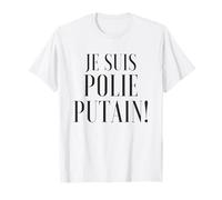 Je suis polie putain Cadeau Humour Pour Des Gens Coquins T-Shirt