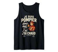 Je suis Pompier Donc Oui J'Ai Chaud Débardeur