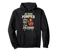 Je suis Pompier Donc Oui J'Ai Chaud Sweat à Capuche