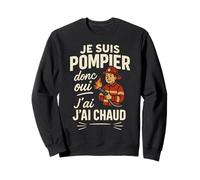 Je suis Pompier Donc Oui J'Ai Chaud Sweatshirt