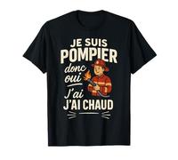 Je suis Pompier Donc Oui J'Ai Chaud T-Shirt