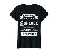 Je suis prof Agrégée et toi c'est quoi ton super pouvoir ? T-Shirt