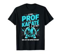 Je suis Prof De Karaté Et Toi Quel Est Ton Super Pouvoir T-Shirt