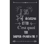 Je suis prof de lettres et toi c'est quoi ton super-pouvoir ?: Carnet de notes personnelles | cahier ligné | 100 pages | Idée cadeau pour un professeur