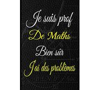 Je suis Prof de Maths Bien sûr J'ai des problèmes: Un carnet de notes à compléter et un journal ligné à offrir comme cadeau à votre prof de Maths, ... bloc notes pour capturer les idées innovantes
