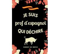 Je Suis Prof d'Espagnol Qui Déchire: Carnet de notes pour Prof d'Espagnol / idée Cadeau Personnalisé Professeur d'Espagnol, Amis, Collègues, Femme, Homme ( Fin d'Année, Anniversaire, Noël )