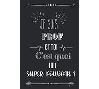 Je suis prof et toi c'est quoi ton super-pouvoir ?: Carnet de notes personnelles | 6x9 pouces | 100 pages | Idée cadeau pour un professeur