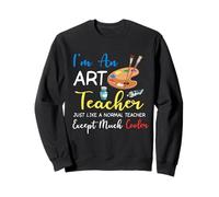 Je suis Professeur d'art, Tout comme Un Professeur Normal, sauf Plus Cool Sweatshirt