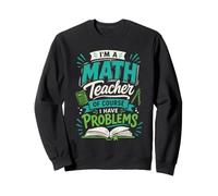 Je suis Professeur de mathématiques, Bien sûr, J'Ai des problèmes de Conception Sweatshirt