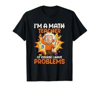 Je suis Professeur de mathématiques, Bien sûr, J'Ai des problèmes T-Shirt
