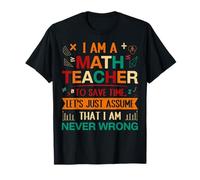 Je suis professeur de mathématiques pour gagner du temps, supposons que je le suis T-Shirt