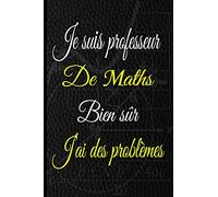 Je suis Professeur de Maths Bien sûr J'ai des problèmes: Un carnet de notes à compléter et un journal ligné à offrir comme cadeau à votre prof de ... bloc notes pour capturer les idées innovantes