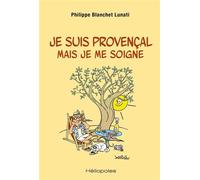 Je suis provençal mais je me soigne - Philippe Blanchet Lunati - Heliopoles - broché - Essai