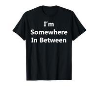 Je suis Quelque Part Entre Les Deux T-Shirt
