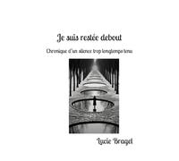 Je suis restée debout: Chronique d’un silence trop longtemps tenu