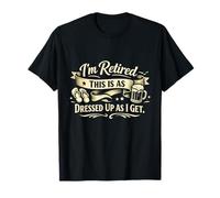 Je suis retraité, C'est comme s'habiller, Je m'amuse à Prendre Une Retraite Amusante T-Shirt