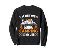 Je suis retraité. Faire du Camping, C'est Mon Travail Sweatshirt