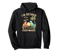 Je suis retraité - Il est 5 Heures Partout - 5 Heures Quelque Part Sweat à Capuche