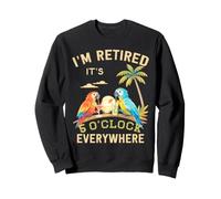 Je suis retraité - Il est 5 Heures Partout - 5 Heures Quelque Part Sweatshirt