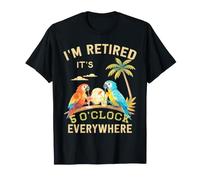 Je suis retraité - Il est 5 Heures Partout - 5 Heures Quelque Part T-Shirt