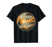 Je suis retraité - Il est 5 Heures Partout - 5 Heures Quelque Part T-Shirt