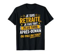 Je suis retraité Je Fais Tout Plus Tard après Demain T-Shirt