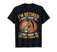 Je suis retraité, Je n'y suis Pas obligée, Je ne Veux Pas Monter à Cheval T-Shirt