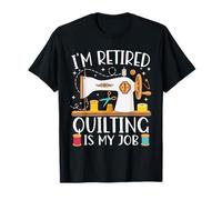 Je suis retraité, la Courtepointe est Mon Travail de Couture de Courtepointe pour la Retraite T-Shirt