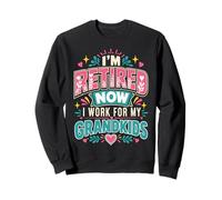 Je suis retraité Maintenant, Je Travaille pour Mes Petits-Enfants Sweatshirt