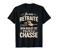 Je suis Retraité Mon Boulot Est D'aller À La Chasse T-Shirt