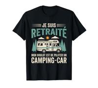 Je suis Retraite Mon Boulot Piloter Camping-Car Cadeau T-Shirt