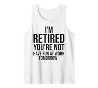 Je suis retraité, tu ne t'amuseras Pas au Travail Demain, C'est drôle Débardeur